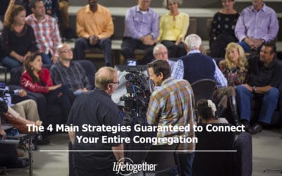 The 4 Main Strategies Guaranteed to Connect Your Entire Congregation
